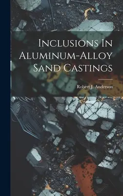 Inklúzie v pieskových odliatkoch z hliníkových zliatin - Inclusions In Aluminum-alloy Sand Castings