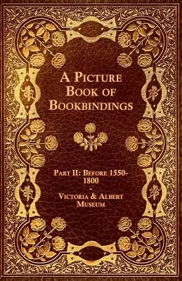 Obrazová kniha knižných väzieb - časť II: pred rokom 1550 - 1800 - Victoria & Albert Museum - A Picture Book of Bookbindings - Part II: Before 1550-1800 - Victoria & Albert Museum