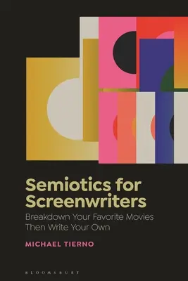 Semiotika pre scenáristov: Rozdeľte si svoje obľúbené filmy a potom napíšte svoje vlastné - Semiotics for Screenwriters: Break Down Your Favorite Movies Then Write Your Own