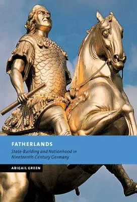 Otčiny: Budovanie štátu a národnosti v Nemecku devätnásteho storočia - Fatherlands: State-Building and Nationhood in Nineteenth-Century Germany