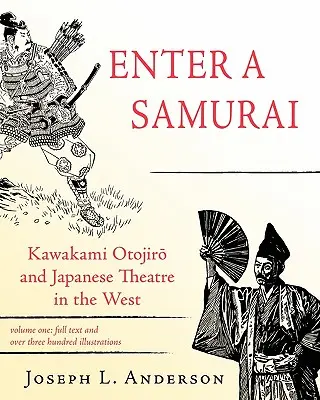 Vstúpte ako samuraj: Kawakami Otojiro a japonské divadlo na Západe, zväzok 1 - Enter a Samurai: Kawakami Otojiro and Japanese Theatre in the West, Volume 1