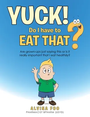 Fuj! - Musím to jesť? Je dôležité, aby som jedol zdravo? - Yuck! - Do I Have to Eat That?: Are Grown-Ups Just Saying This or Is It Really Important That I Eat Healthily?