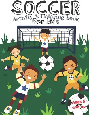 Futbal Aktivity a vymaľovánky pre deti od 5 rokov: Zábava pre chlapcov a dievčatá, predškolské zariadenia, materské školy - Soccer Activity and Coloring Book for kids Ages 5 and up: Fun for boys and girls, Preschool, Kindergarten