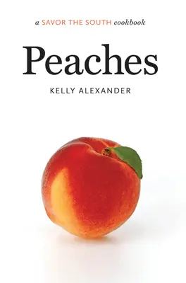 Broskyne: kuchárska kniha Savor the South - Peaches: a Savor the South cookbook