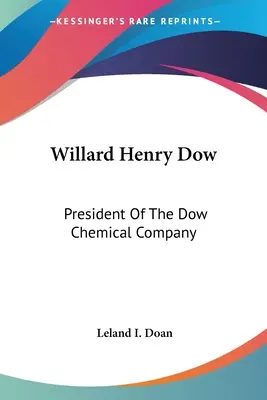 Willard Henry Dow: prezident chemickej spoločnosti Dow - Willard Henry Dow: President Of The Dow Chemical Company