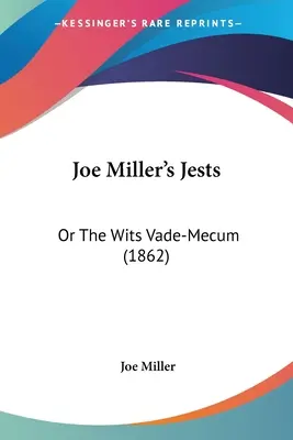 Joe Miller's Jests: (1862) - Joe Miller's Jests: Or The Wits Vade-Mecum (1862)