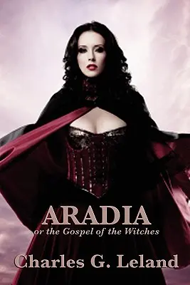 Aradia alebo evanjelium čarodejníc - Aradia or the Gospel of the Witches
