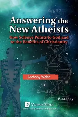 Odpovede novým ateistom: Ako veda poukazuje na Boha a na výhody kresťanstva - Answering the New Atheists: How Science Points to God and to the Benefits of Christianity