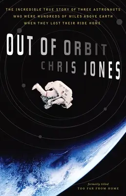 Z obežnej dráhy: Neuveriteľný skutočný príbeh troch astronautov, ktorí boli stovky míľ nad Zemou, keď stratili cestu domov - Out of Orbit: The Incredible True Story of Three Astronauts Who Were Hundreds of Miles Above Earth When They Lost Their Ride Home