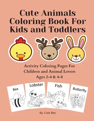 Roztomilé zvieratá Omaľovánky pre deti a batoľatá: Omaľovánky pre deti a milovníkov zvierat vo veku 2-4 a 4-8 rokov - Cute Animals Coloring Book For Kids and Toddlers: Activity Coloring Pages For Children and Animal Lovers Ages 2-4 & 4-8