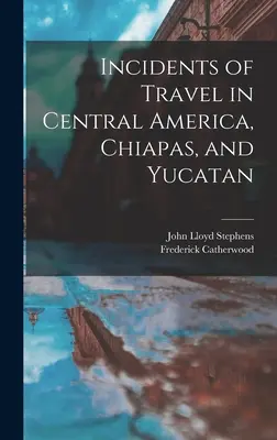 Príhody z cestovania po Strednej Amerike, Chiapase a Yucatáne - Incidents of Travel in Central America, Chiapas, and Yucatan