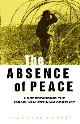 Absencia mieru: Pochopenie izraelsko-palestínskeho konfliktu - The Absence of Peace: Understanding the Israeli-Palestinian Conflict