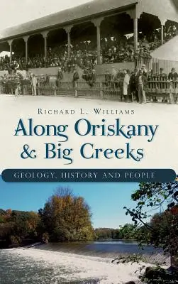 Pozdĺž potokov Oriskany a Big Creeks: Vydanie knihy: Geológia, história a ľudia - Along Oriskany & Big Creeks: Geology, History and People
