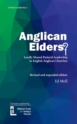 Anglikánski starší? Miestne zdieľané pastoračné vedenie v anglických anglikánskych cirkvách. Revidované a rozšírené vydanie - Anglican Elders?: Locally shared pastoral leadership in English Anglican Churches. Revised and expanded edition