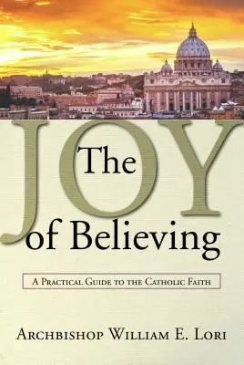 Radosť z viery: Praktický sprievodca katolíckou vierou - Joy of Believing: A Practical Guide to the Catholic Faith