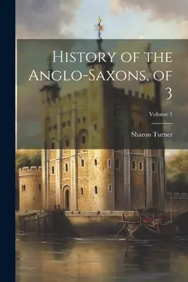 Dejiny Anglosasov, z 3; 1. zväzok - History of the Anglo-Saxons, of 3; Volume 1