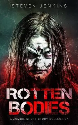 Zhnité telá: Zbierka poviedok o zombie - Rotten Bodies: A Zombie Short Story Collection