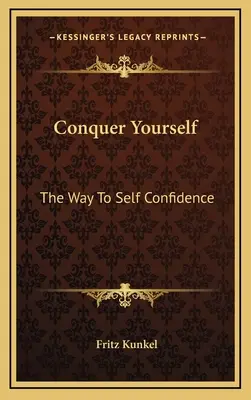 Podmaňte si seba samého: Cesta k sebavedomiu - Conquer Yourself: The Way To Self Confidence