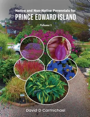 Pôvodné a nepôvodné trvalky pre Ostrov princa Eduarda: Obrázková knižnica, zväzok 1 - Native and Non-Native Perennials for Prince Edward Island: A Pictorial Library Vol 1
