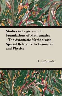 Štúdie z logiky a základov matematiky - Axiomatická metóda so zvláštnym zreteľom na geometriu a fyziku - Studies in Logic and the Foundations of Mathematics - The Axiomatic Method with Special Reference to Geometry and Physics