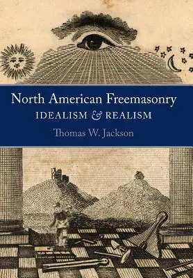 Severoamerické slobodomurárstvo: Idealizmus a realizmus - North American Freemasonry: Idealism and Realism