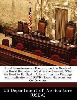 Bezdomovectvo na vidieku: Zameranie na potreby vidieckych bezdomovcov: Čo sme sa naučili a čo musíme urobiť ďalej: Správa o zisteniach a - Rural Homelessness: Focusing on the Needs of the Rural Homeless: What We've Learned, What We Need to Do Next: A Report on the Findings and