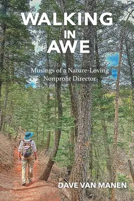 Kráčanie v úcte: Vydanie: Úvahy riaditeľa neziskovej organizácie, ktorý miluje prírodu - Walking in Awe: Musings of a Nature-Loving Nonprofit Director