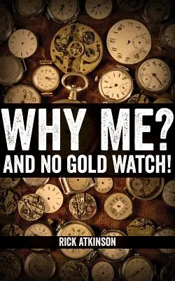 Prečo práve ja? A žiadne zlaté hodinky! - Why Me? And No Gold Watch!