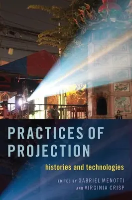 Praktiky projekcie: Histórie a technológie - Practices of Projection: Histories and Technologies