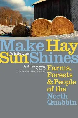 Make Hay While the Sun Shines: Farmy, lesy a ľudia zo severného Quabbinu - Make Hay While the Sun Shines: Farms, Forests and People of the North Quabbin