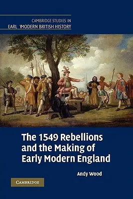 Vzbury z roku 1549 a formovanie ranonovovekého Anglicka - The 1549 Rebellions and the Making of Early Modern England