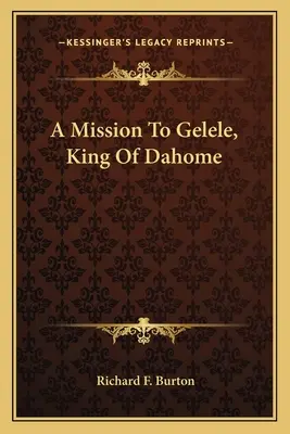 Misia ku Gelelemu, kráľovi Dahome - A Mission To Gelele, King Of Dahome