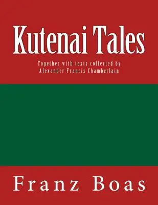 Kutenai Tales: Pôvodné vydanie z roku 1918 - Kutenai Tales: The original edition of 1918
