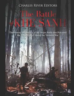 Bitka pri Khe Sanh: História a odkaz veľkej bitky, ktorá predchádzala ofenzíve Tet počas vietnamskej vojny - The Battle of Khe Sanh: The History and Legacy of the Major Battle that Preceded the Tet Offensive during the Vietnam War