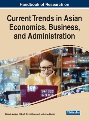 Príručka výskumu súčasných trendov v ázijskej ekonomike, obchode a administratíve - Handbook of Research on Current Trends in Asian Economics, Business, and Administration
