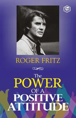 Sila pozitívneho prístupu: Vaša cesta k úspechu - The Power of A Positive Attitude: Your Road To Success