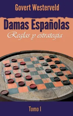 Damas Espaolas: Reglas y estrategia. Tomo I