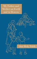 Môj otec a matka na zemi a v nebi: Séria Naša svätá viera - My Father and Mother on Earth and in Heaven: Our Holy Faith Series