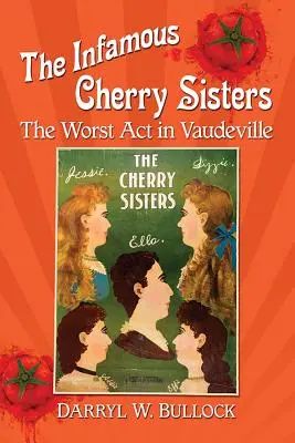 Neslávne známe čerešňové sestry: Najhorší ACT vo Vaudeville - The Infamous Cherry Sisters: The Worst ACT in Vaudeville