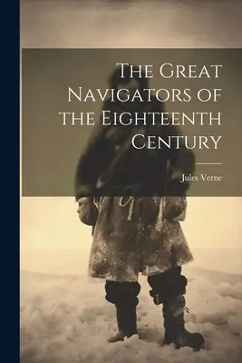 Veľkí moreplavci osemnásteho storočia - The Great Navigators of the Eighteenth Century