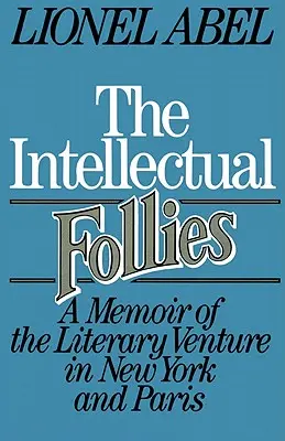 Intelektuálne bláznovstvá: Spomienky na literárny podnik v New Yorku a Paríži - The Intellectual Follies: A Memoir of the Literary Venture in New York and Paris