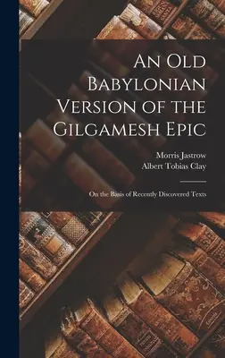 Starobabylonská verzia Eposu o Gilgamešovi: Na základe nedávno objavených textov - An Old Babylonian Version of the Gilgamesh Epic: On the Basis of Recently Discovered Texts