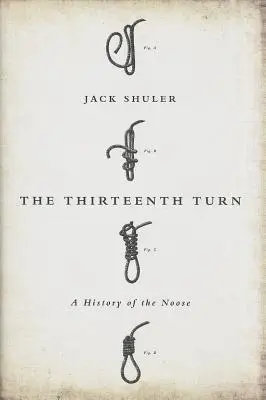 Trinásta zákruta: Tridsiate tretie výročie: História oprátky - The Thirteenth Turn: A History of the Noose