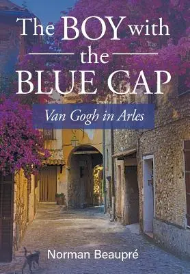 Chlapec s modrou čiapkou: Van Gogh v Arles - The Boy With the Blue Cap: Van Gogh in Arles
