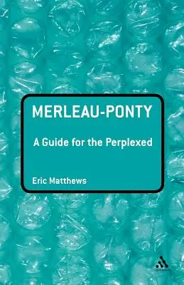 Merleau-Ponty: Príručka pre zmätených - Merleau-Ponty: A Guide for the Perplexed
