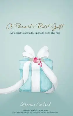 Najlepší darček rodiča - tlačená verzia: Praktický sprievodca, ako odovzdať vieru našim deťom - A Parent's Best Gift - Hard Copy: A Practical Guide to Passing Faith on to Our Kids