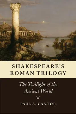 Shakespearova rímska trilógia: Súmrak antického sveta - Shakespeare's Roman Trilogy: The Twilight of the Ancient World