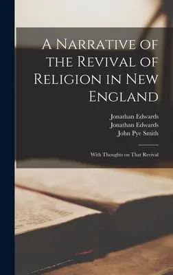 A Narrative of Revival of Religion in New England (Rozprávanie o náboženskej obrode v Novom Anglicku): S myšlienkami o tomto prebudení - A Narrative of the Revival of Religion in New England: With Thoughts on That Revival