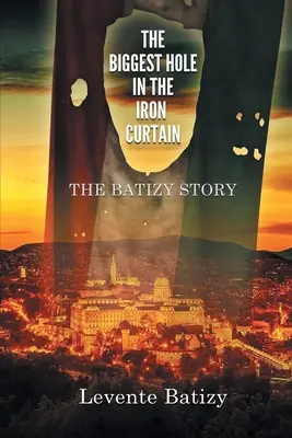 Najväčšia diera v železnej opone: Batizyho príbeh - The Biggest Hole in the Iron Curtain: The Batizy Story