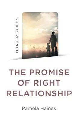 Quaker Quicks - Prísľub správneho vzťahu - Quaker Quicks - The Promise of Right Relationship